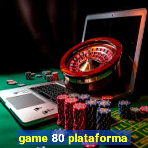 game 80 plataforma